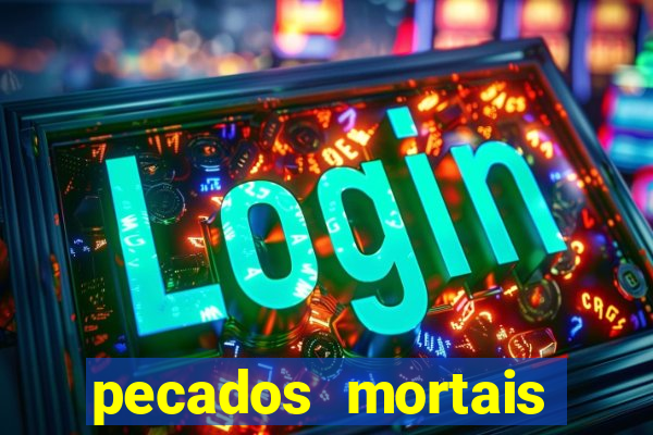 pecados mortais para confessar